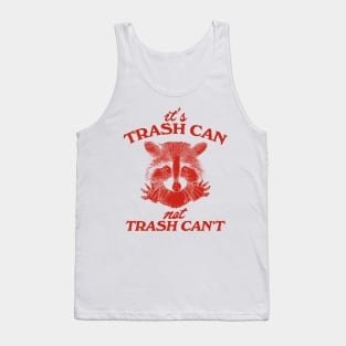 It’s Trash Can, Not Trash Can’t Raccoon Tank Top